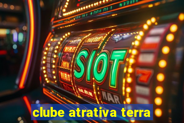 clube atrativa terra